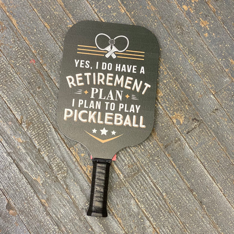 Pickleball Paddle Yes I Do Have A Retirement Plan