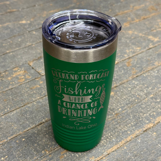 Weekend Forecast Fishing Indian Lake Ohio Laser Engraved Stainless Steel 20oz Wine Beverage Drink Travel Tumbler Green