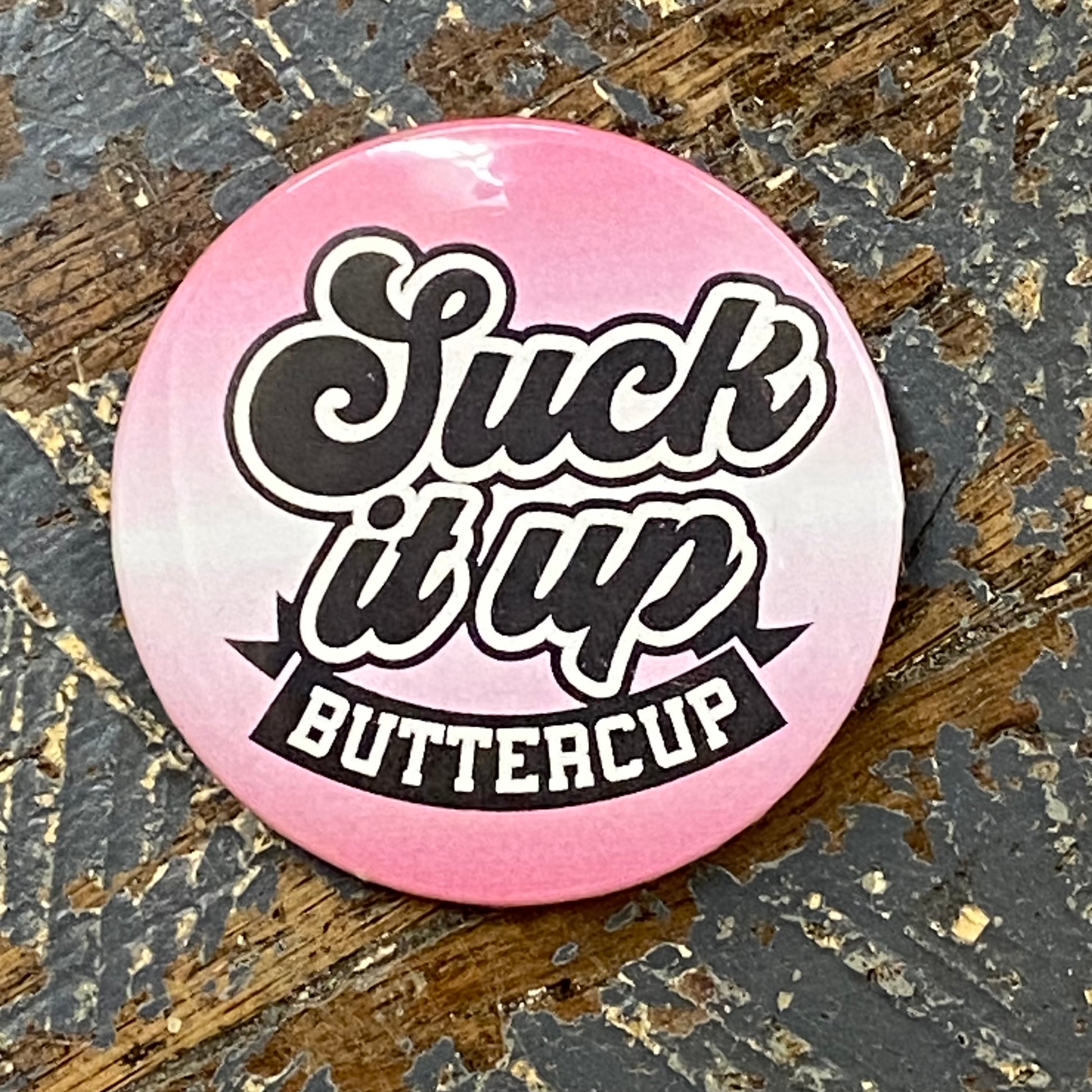 Suck It Up Buttercup Button