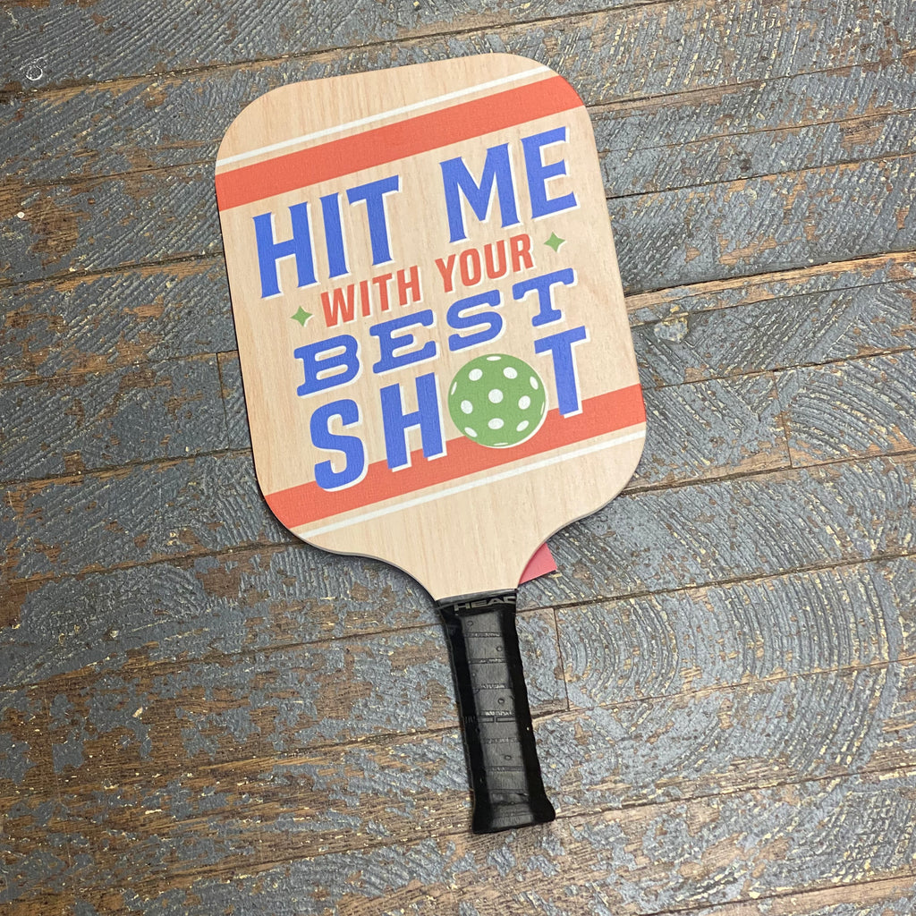 Pickleball Paddle Hit Me With Your Best Shot