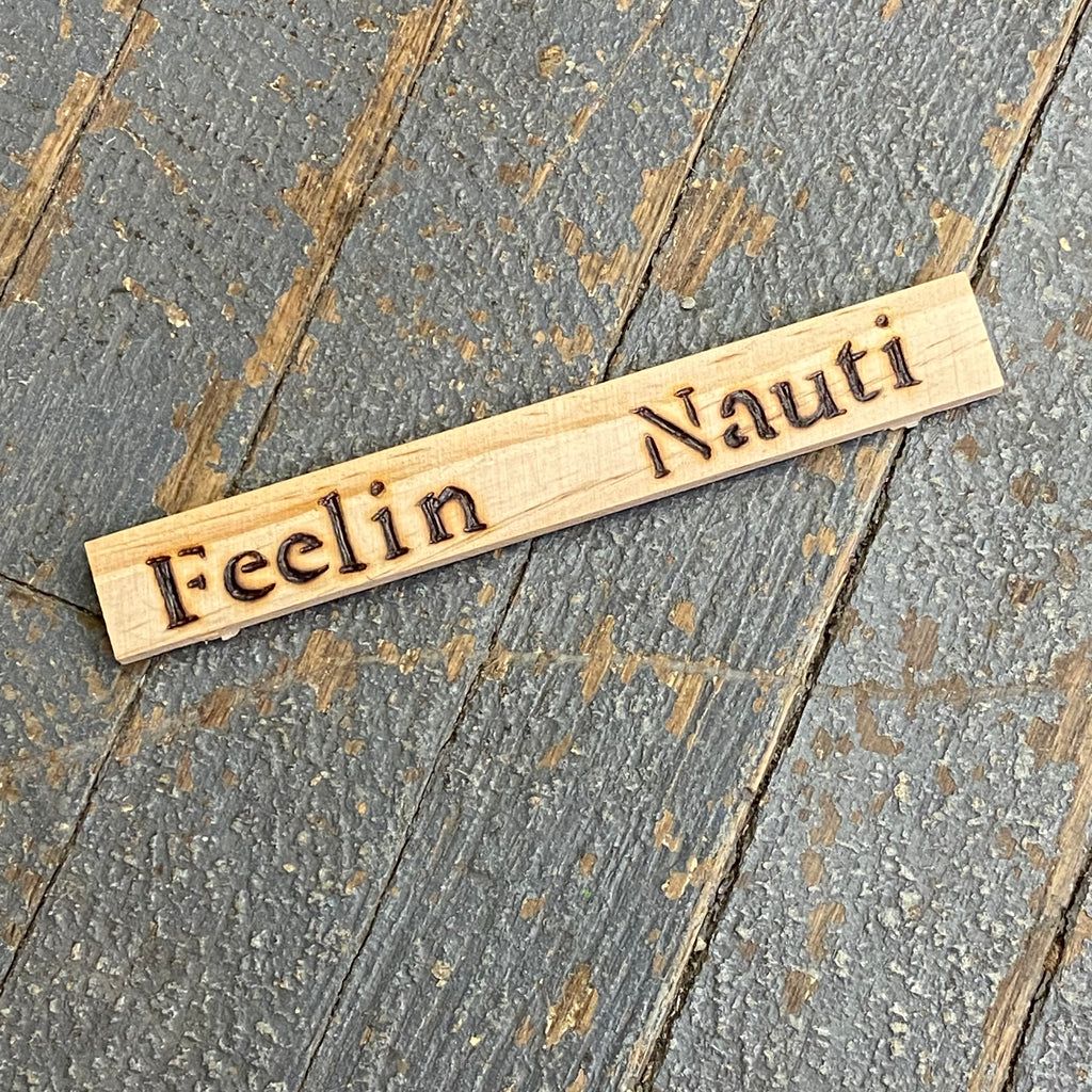 Hand Engraved Wood Magnet Feelin Nauti