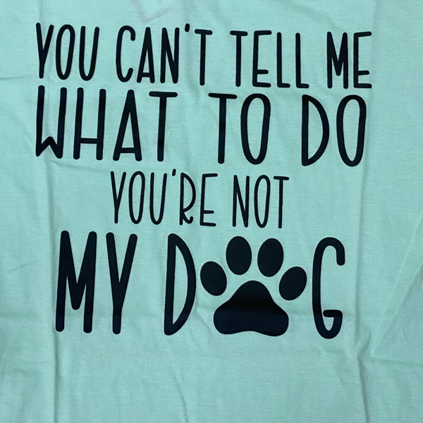 Can't Tell Me Not My Dog Graphic Designer Short Sleeve T-Shirt