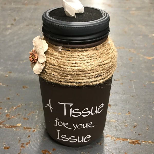 Mason Jar Tissue Holder Tissue for Your Issue Chocolate Brown