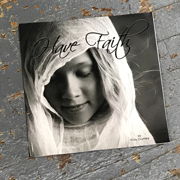 Have Faith by Polly Crumley a Collection of Photos and Scripture