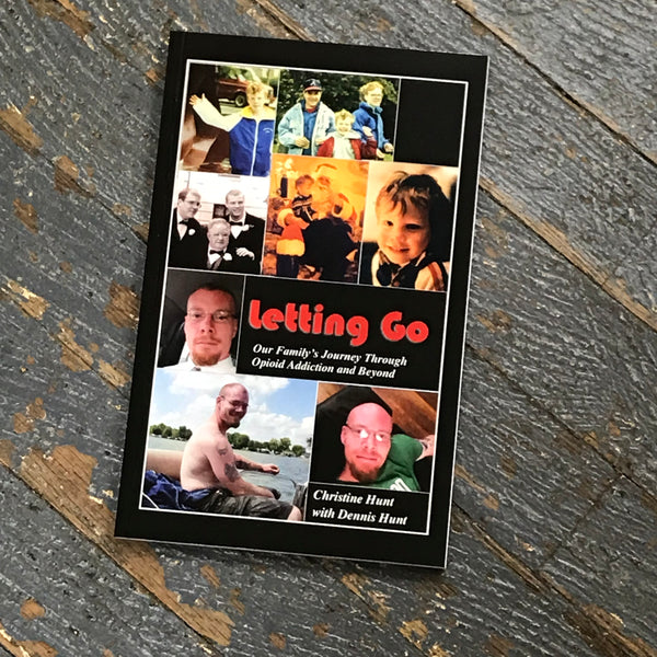 Letting Go Our Family's Journey Through Opioid Addiction and Beyond by Christine and Dennis Hunt