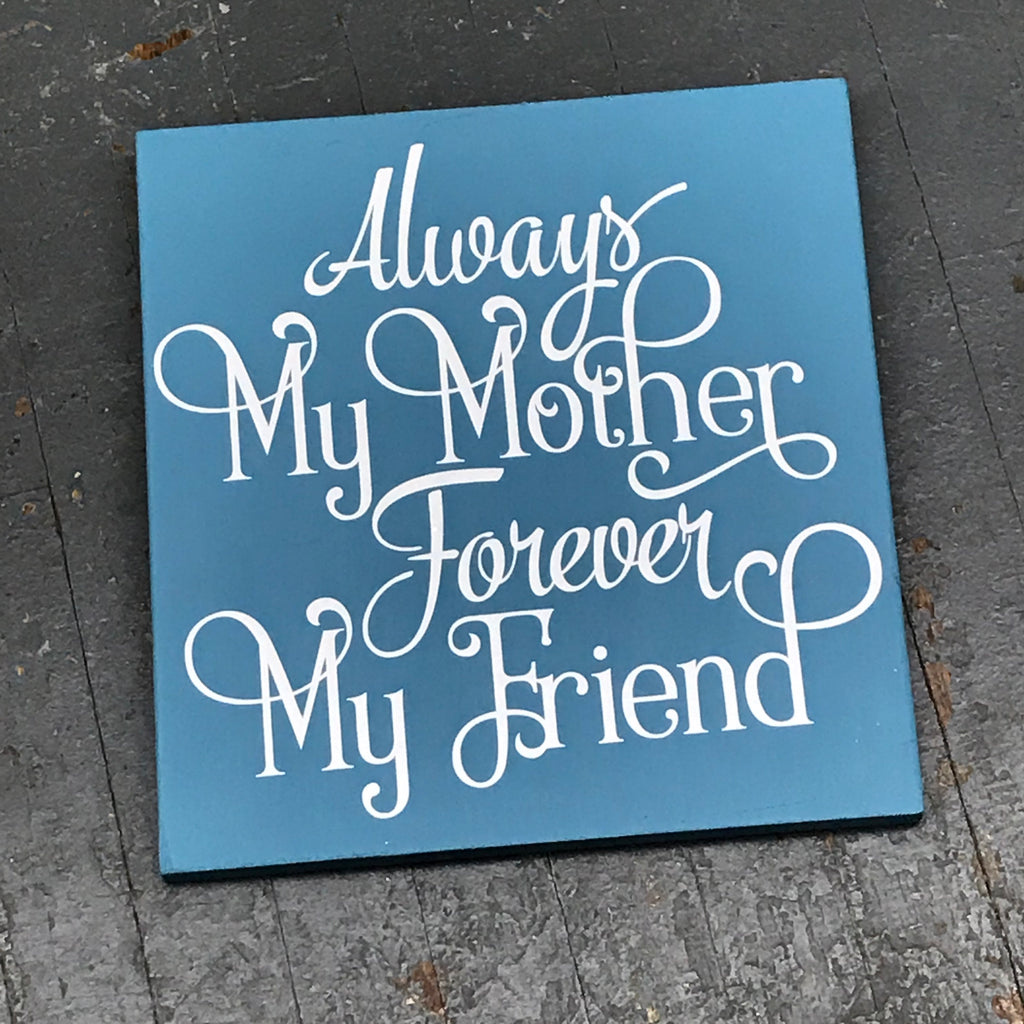 Hand Painted Vinyl Wooden Sign Always My Mother Forever My Friend