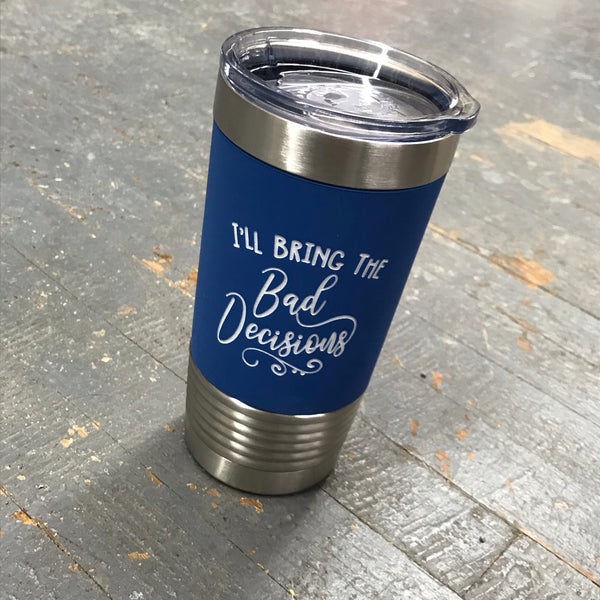 Drinking I'll Bring the Bad Decisions Stainless Steel 20oz Wine Beverage Drink Travel Tumbler Royal Blue