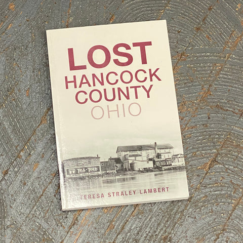 Lost Hancock County Ohio by Teresa Straley Lambert History Series Book