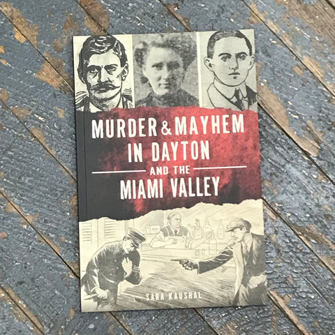 Murder & Mayhem in Dayton Ohio Miami Valley By Sara Kaushal
