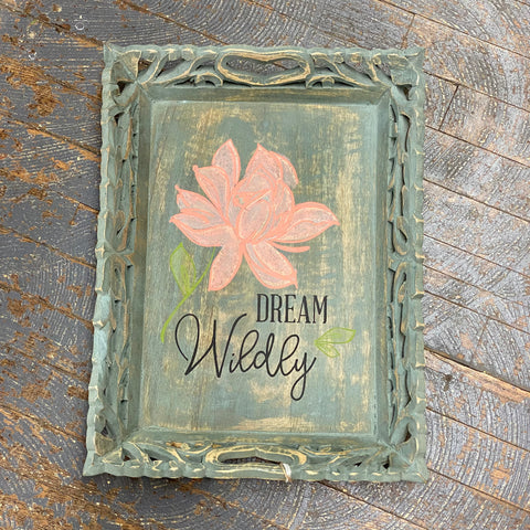 Dream Wildly Floral Hand Painted Wall Sign Table Tray