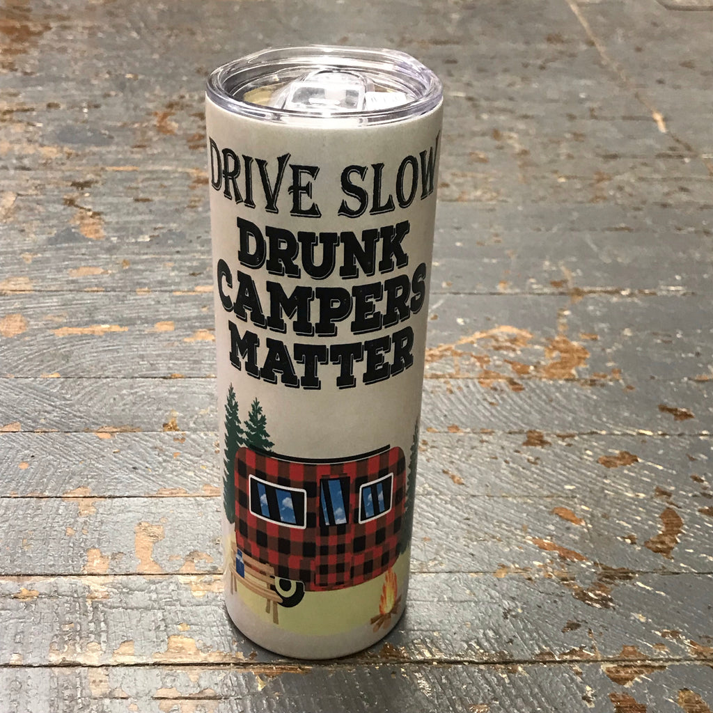 Drive Slow Drunk Campers Matter Tall Skinny Tumbler