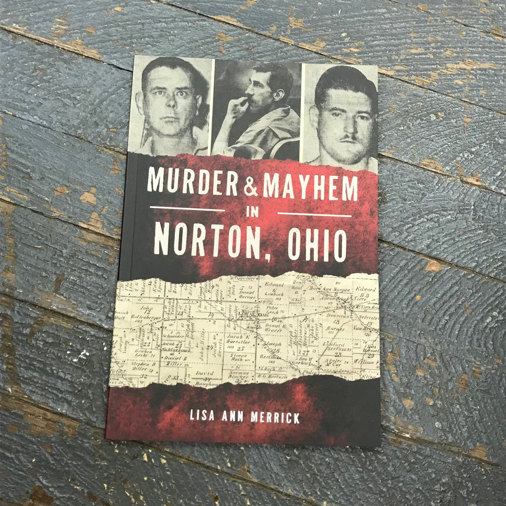 Murder & Mayhem in Norton Ohio By Lisa Ann Merrick