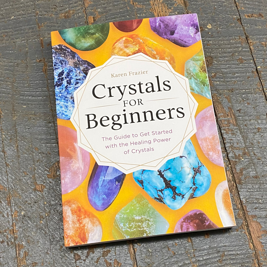 Crystals for Beginners by Karen Frazier Guide Get Started Healing Power