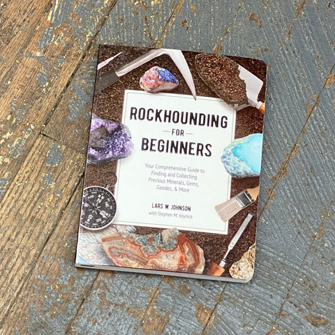 Rockhounding for Beginners by Lars Johnson Guide to Finding Collecting