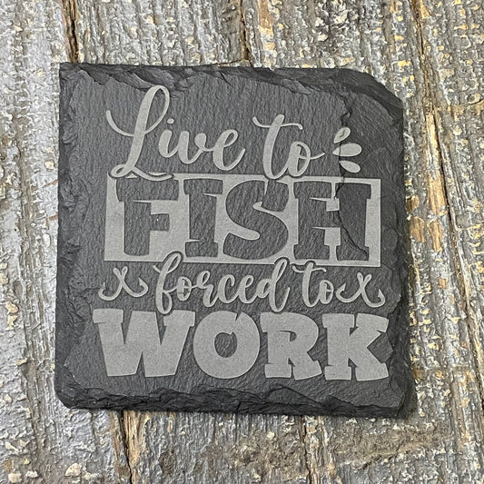 Laser Engraved Slate Tile Coaster Live to Fish Forced to Work